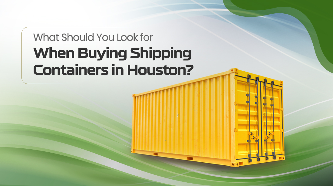 What Should You Look for When Buying Shipping Containers in Houston?